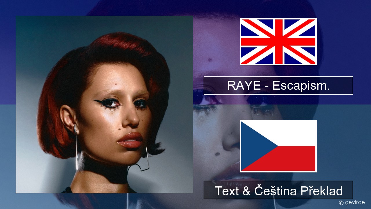 RAYE – Escapism. (feat. 070 Shake) Anglický Text & Čeština Překlad