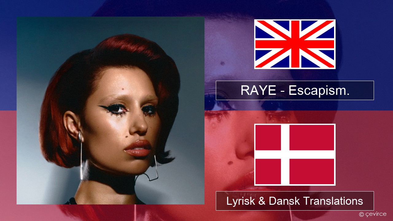 RAYE – Escapism. (feat. 070 Shake) Engelsk Lyrisk & Dansk Translations