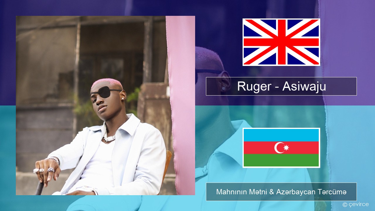 Ruger – Asiwaju İngilis dili Mahnının Mətni & Azərbaycan Tərcümə