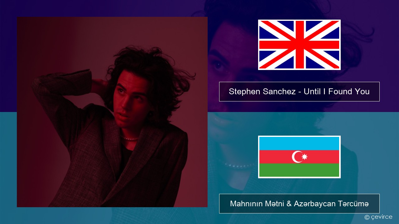 Stephen Sanchez – Until I Found You İngilis dili Mahnının Mətni & Azərbaycan Tərcümə