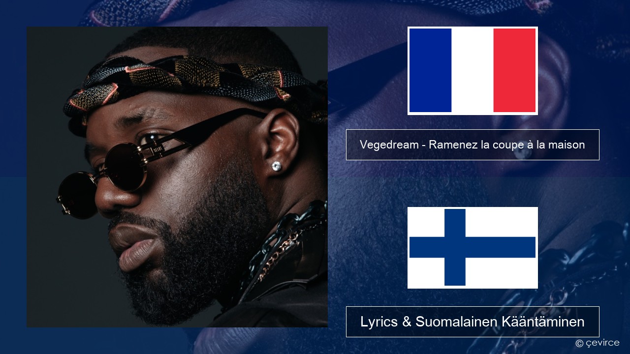 Vegedream – Ramenez la coupe à la maison Ranska Lyrics & Suomalainen Kääntäminen