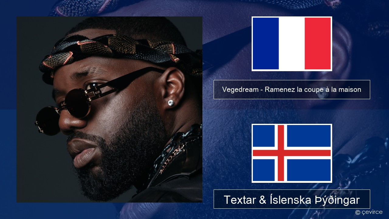 Vegedream – Ramenez la coupe à la maison Franska Textar & Íslenska Þýðingar