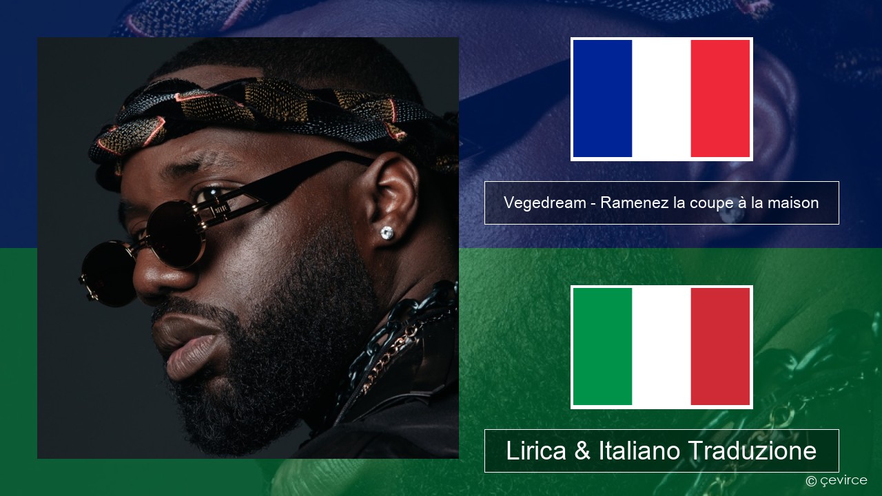 Vegedream – Ramenez la coupe à la maison Francese Lirica & Italiano Traduzione