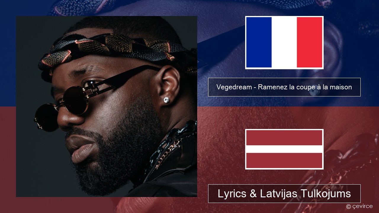 Vegedream – Ramenez la coupe à la maison Franču Lyrics & Latvijas Tulkojums