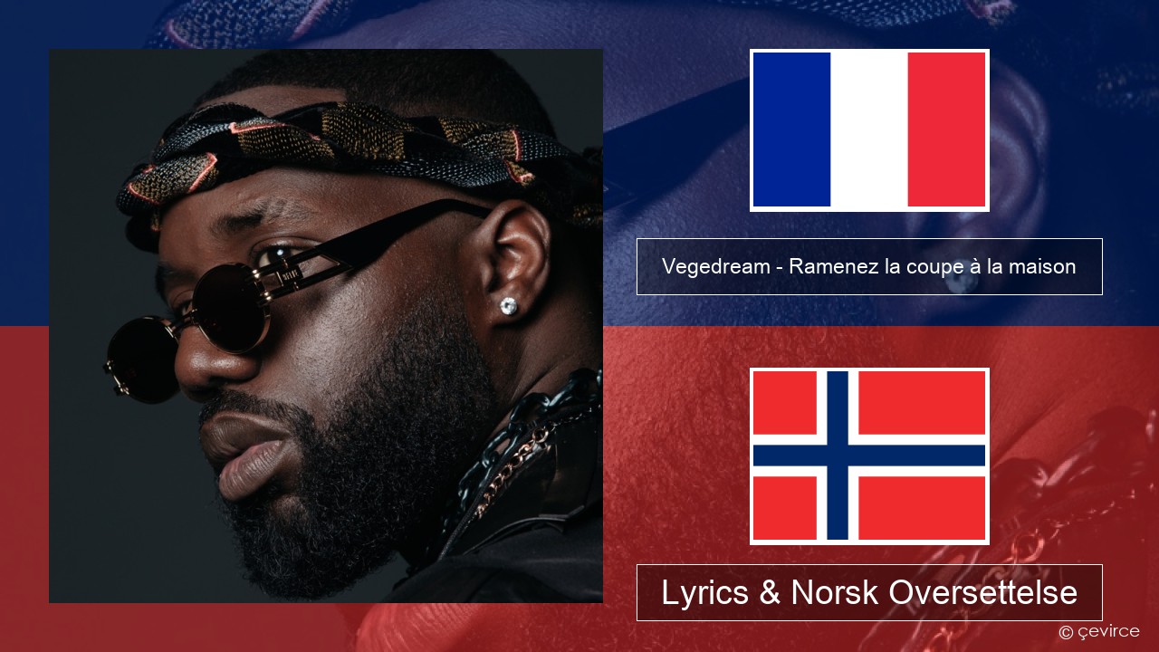 Vegedream – Ramenez la coupe à la maison Fransk Lyrics & Norsk Oversettelse