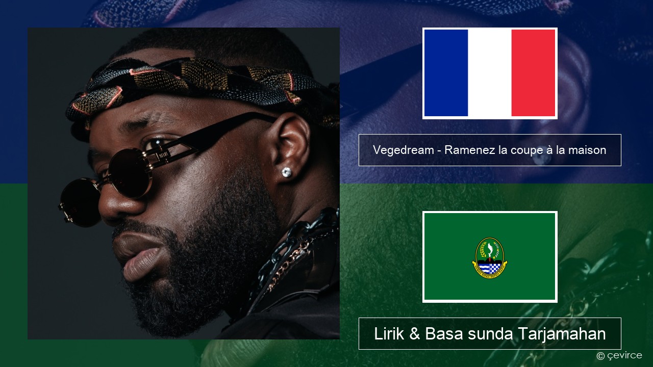 Vegedream – Ramenez la coupe à la maison Perancis Lirik & Basa sunda Tarjamahan
