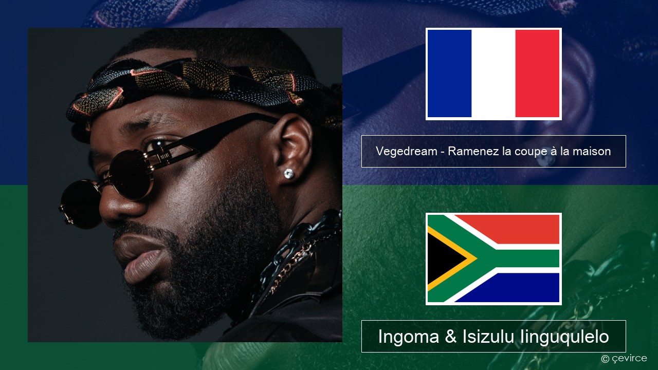 Vegedream – Ramenez la coupe à la maison Isifrentshi Ingoma & Isizulu Iinguqulelo