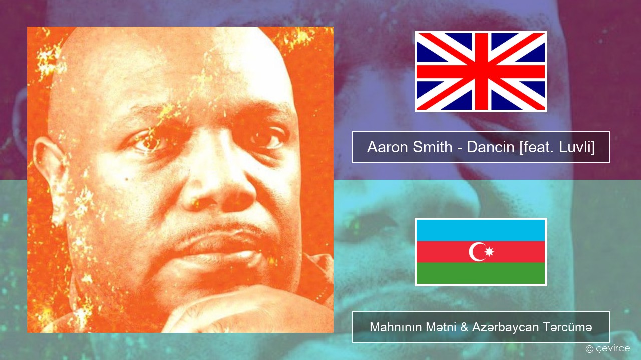 Aaron Smith – Dancin (Krono Remix) [feat. Luvli] İngilis dili Mahnının Mətni & Azərbaycan Tərcümə