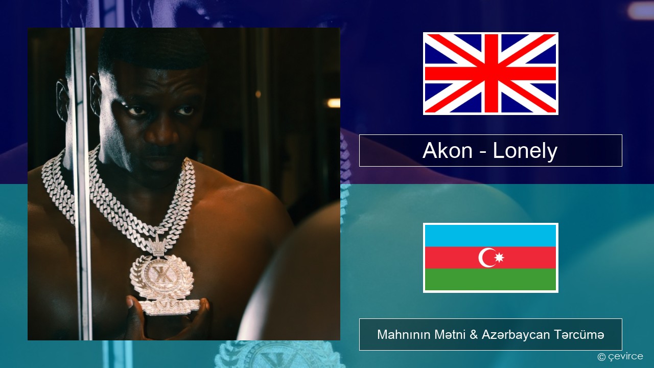 Akon – Lonely İngilis dili Mahnının Mətni & Azərbaycan Tərcümə