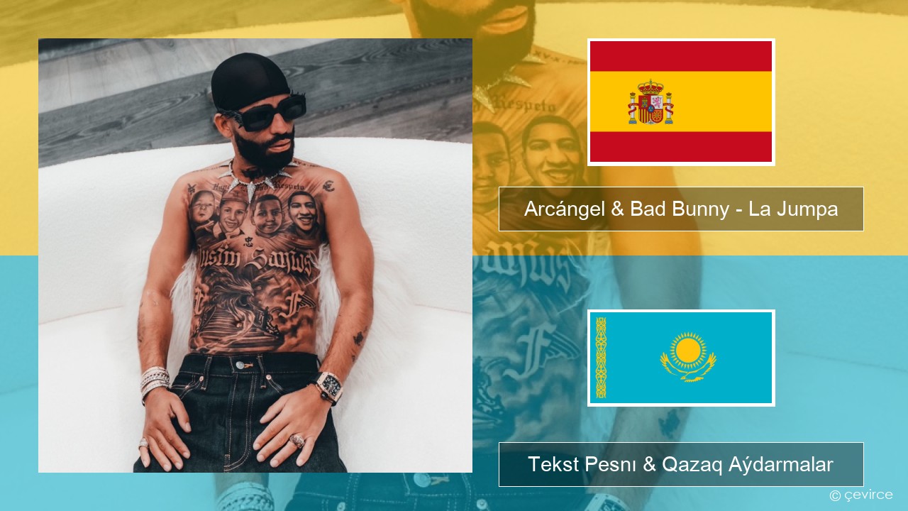 Arcángel & Bad Bunny – La Jumpa Ispan Tekst Pesnı & Qazaq (latyn) Aýdarmalar