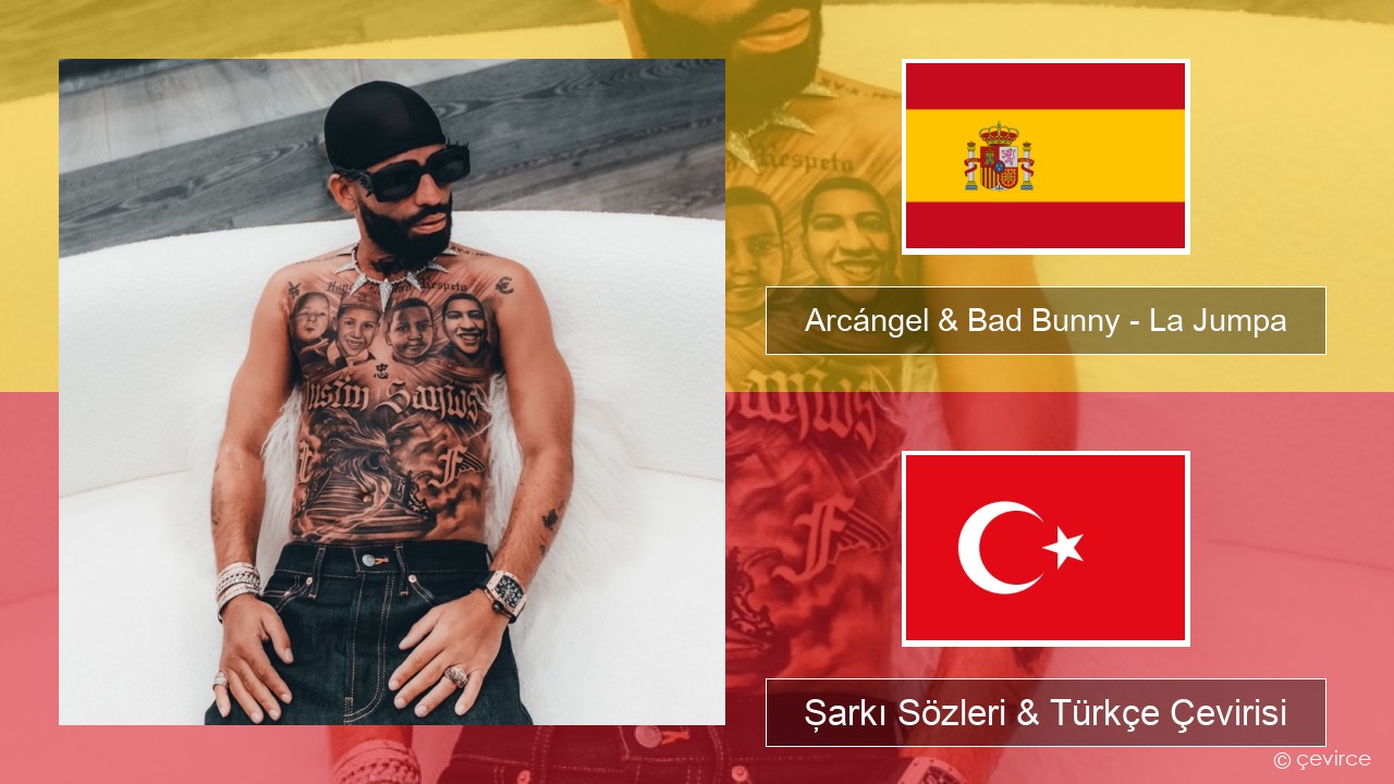 Arcángel & Bad Bunny – La Jumpa İspanyolca Şarkı Sözleri & Türkçe Çevirisi