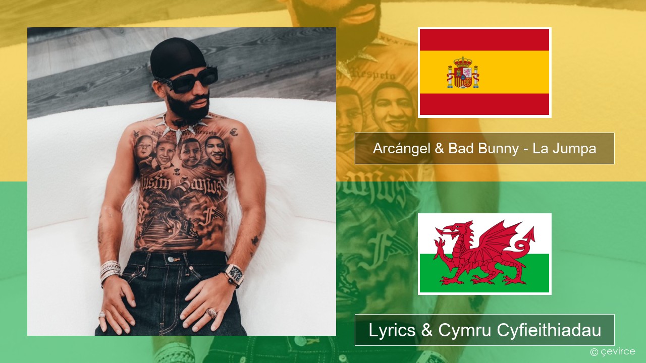 Arcángel & Bad Bunny – La Jumpa Sbaeneg Lyrics & Cymru Cyfieithiadau