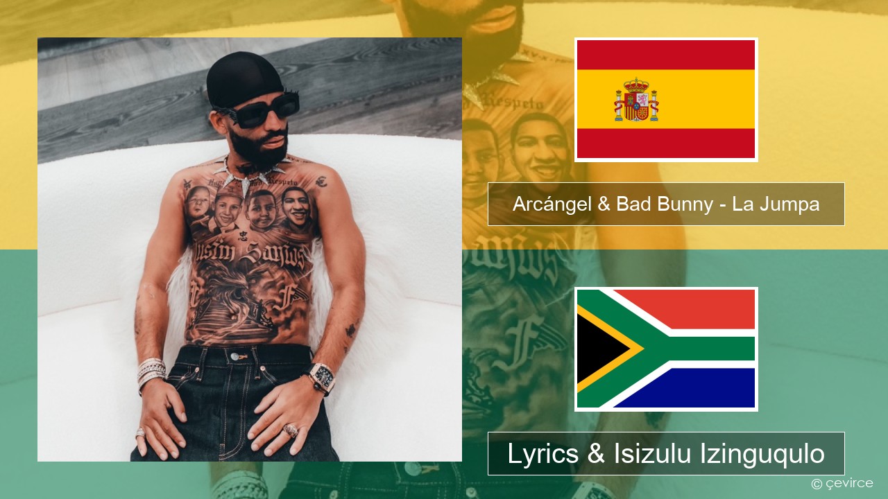 Arcángel & Bad Bunny – La Jumpa Ispanishi Lyrics & Isizulu Izinguqulo