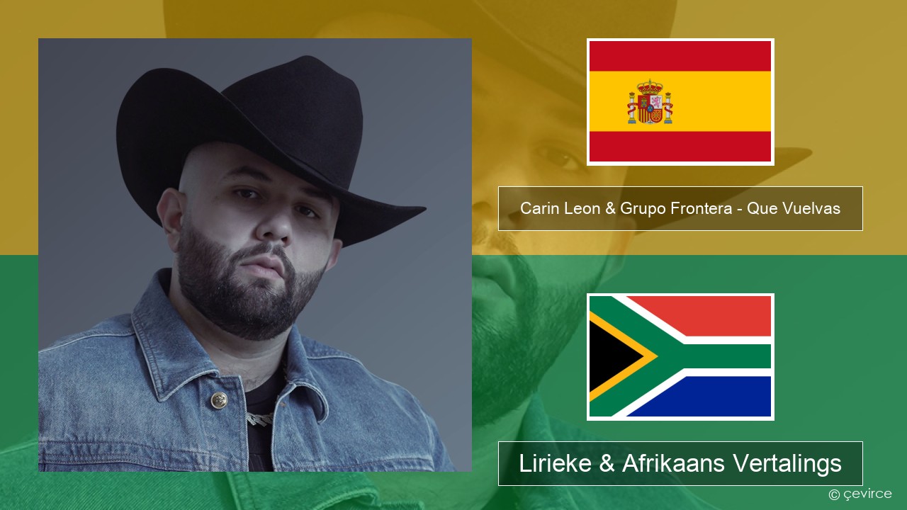 Carin Leon & Grupo Frontera – Que Vuelvas Spaanse Lirieke & Afrikaans Vertalings