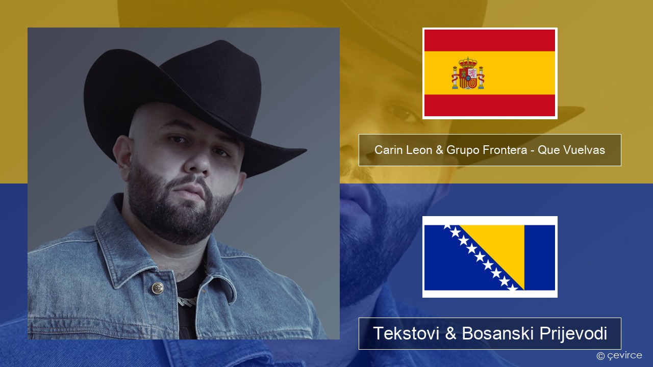 Carin Leon & Grupo Frontera – Que Vuelvas Španski Tekstovi & Bosanski Prijevodi