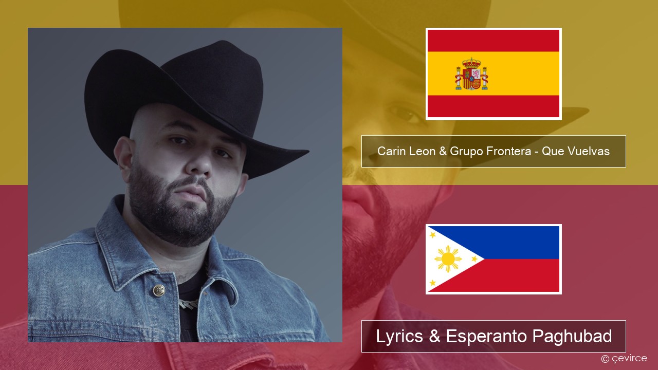 Carin Leon & Grupo Frontera – Que Vuelvas Espanya Lyrics & Esperanto Paghubad