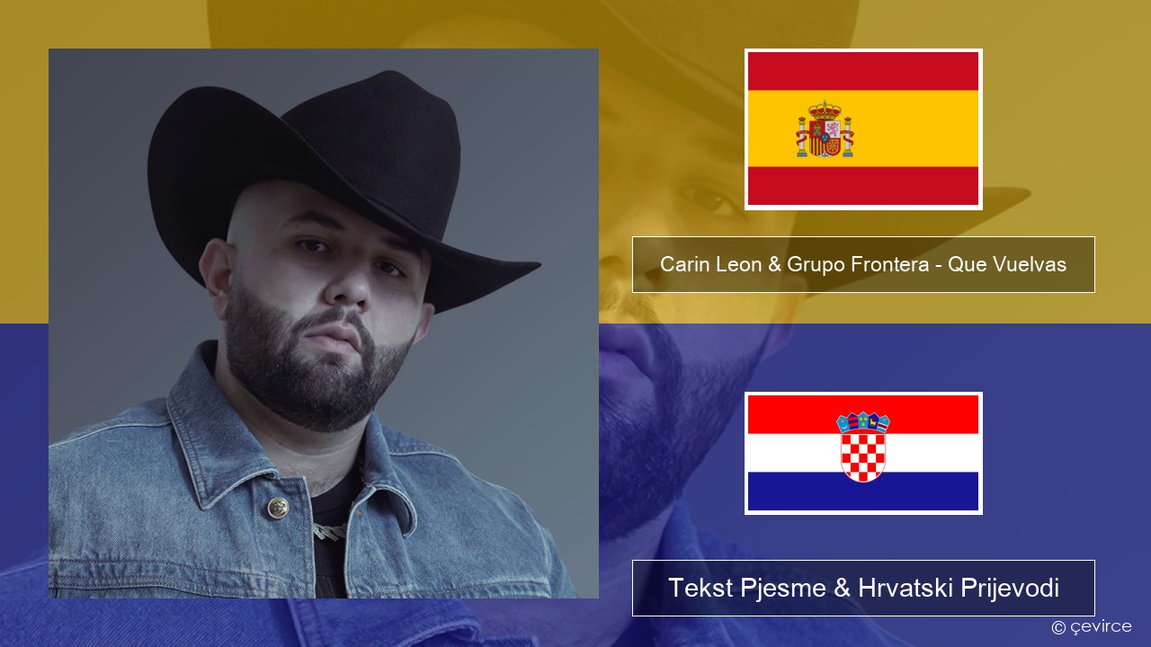 Carin Leon & Grupo Frontera – Que Vuelvas Španjolski Tekst Pjesme & Hrvatski Prijevodi