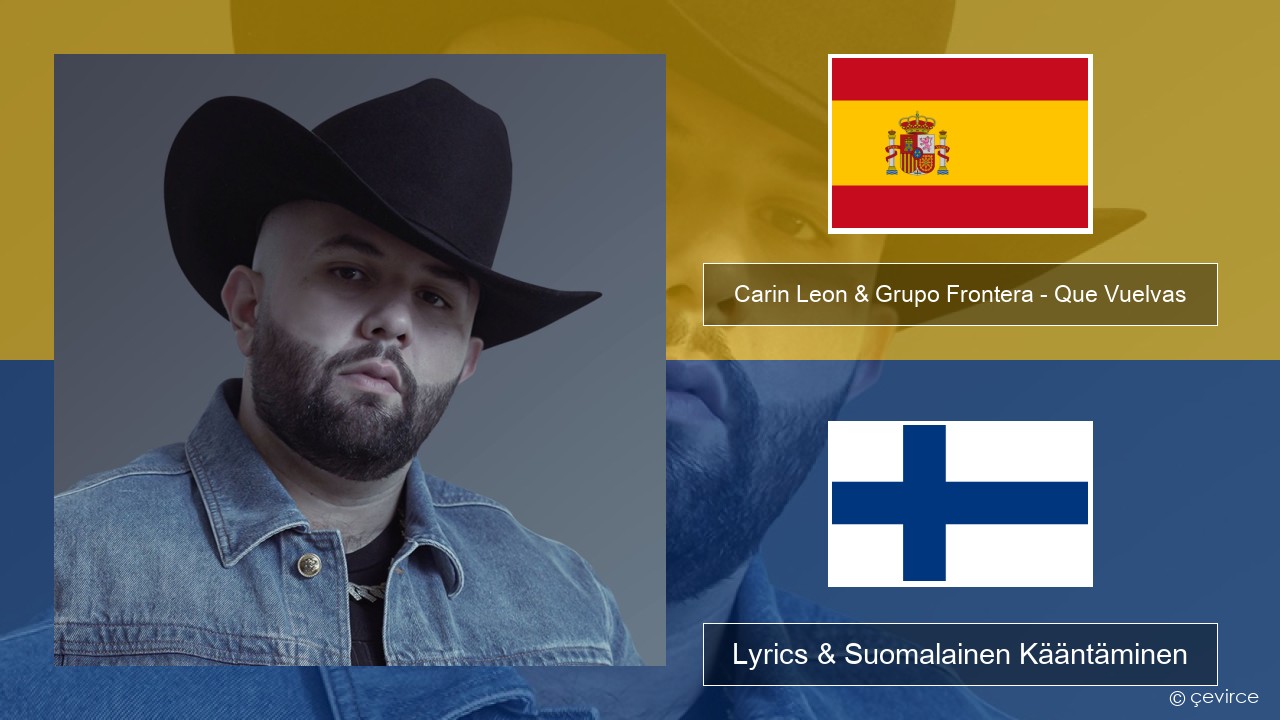 Carin Leon & Grupo Frontera – Que Vuelvas Espanjan Lyrics & Suomalainen Kääntäminen