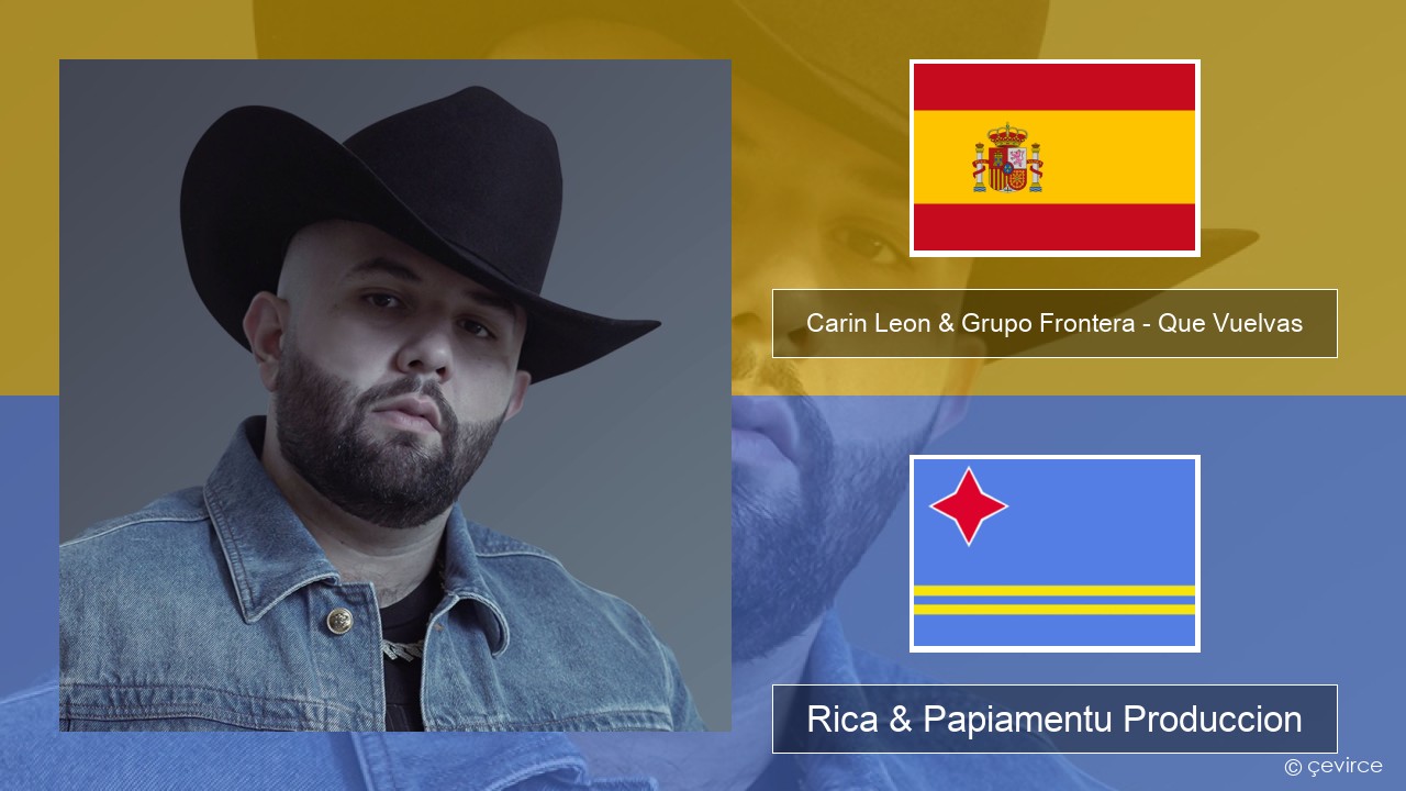 Carin Leon & Grupo Frontera – Que Vuelvas Spañó Rica & Papiamentu Produccion