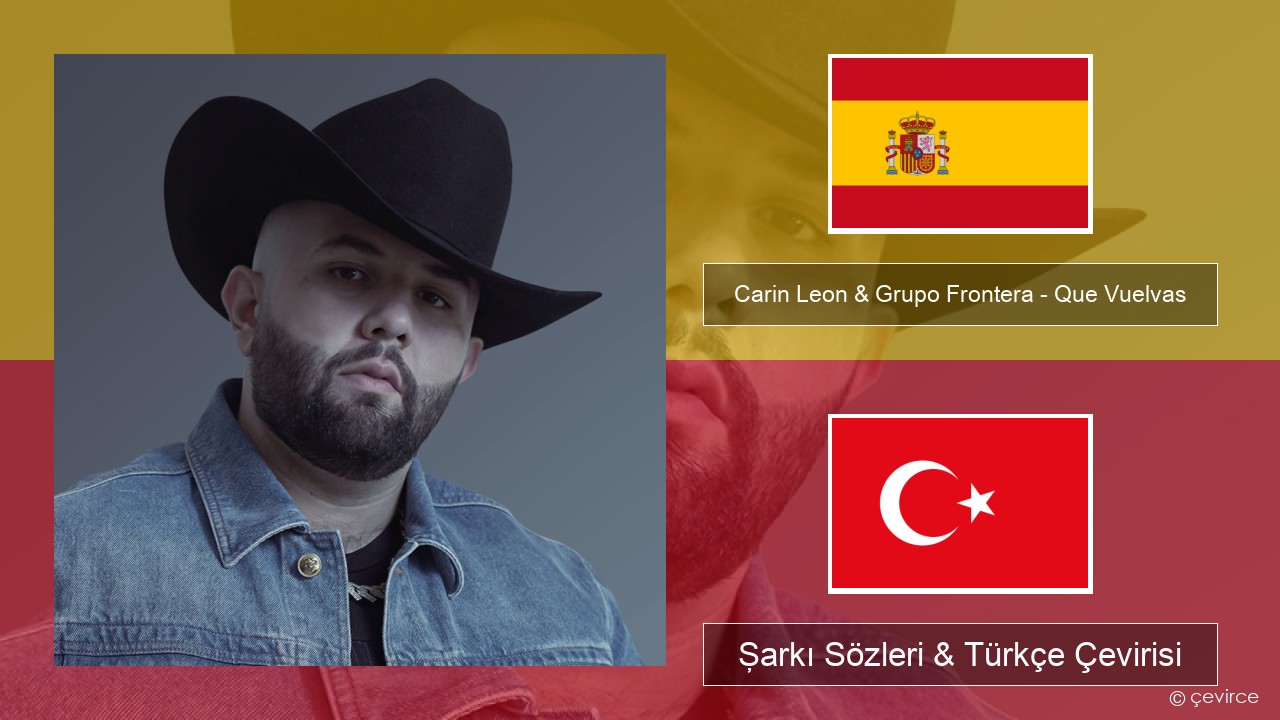 Carin Leon & Grupo Frontera – Que Vuelvas İspanyolca Şarkı Sözleri & Türkçe Çevirisi