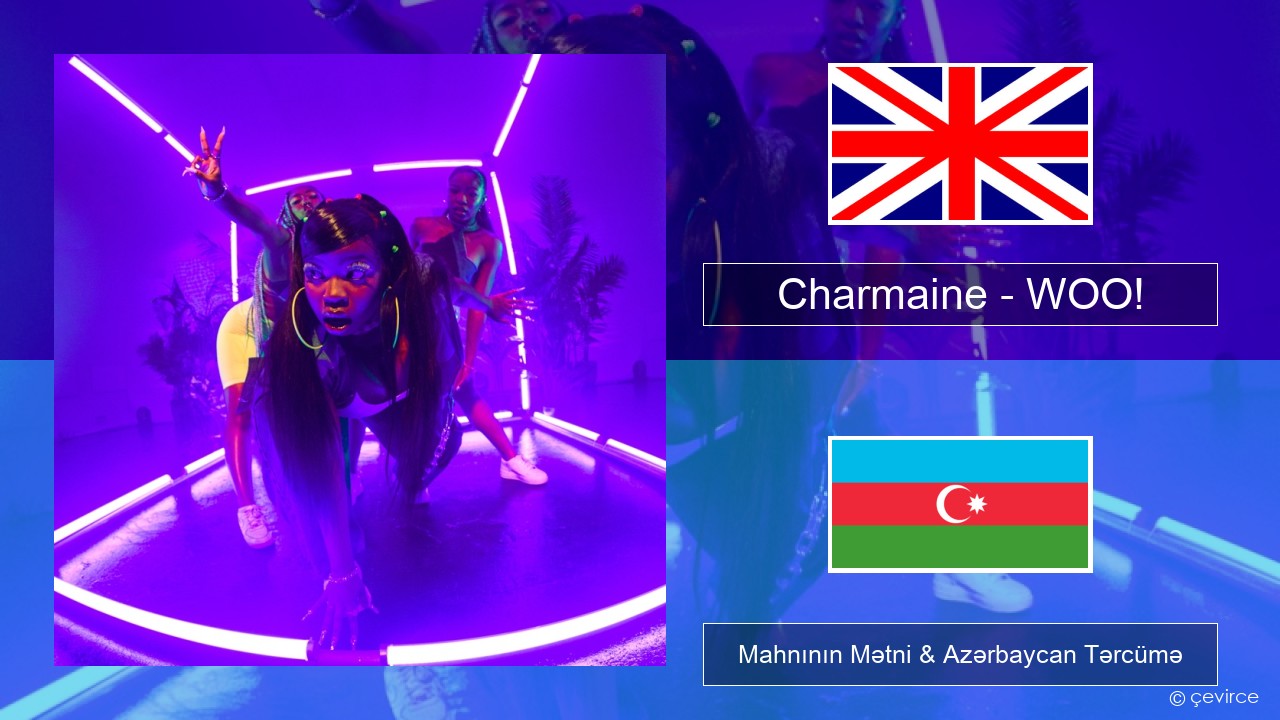 Charmaine – WOO! İngilis dili Mahnının Mətni & Azərbaycan Tərcümə