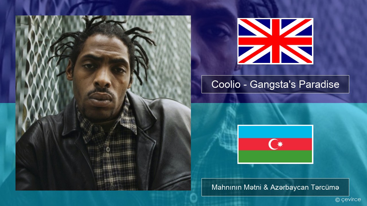 Coolio – Gangsta’s Paradise (feat. L.V.) İngilis dili Mahnının Mətni & Azərbaycan Tərcümə