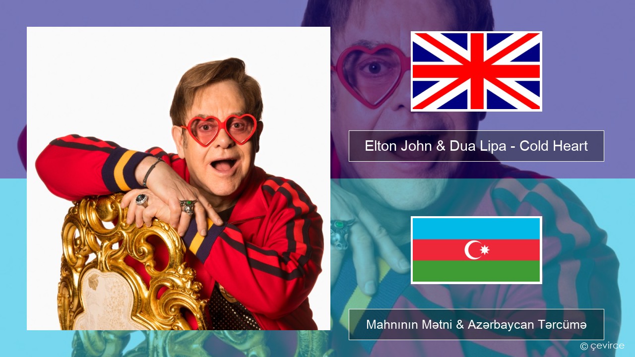 Elton John & Dua Lipa – Cold Heart (PNAU Remix) İngilis dili Mahnının Mətni & Azərbaycan Tərcümə