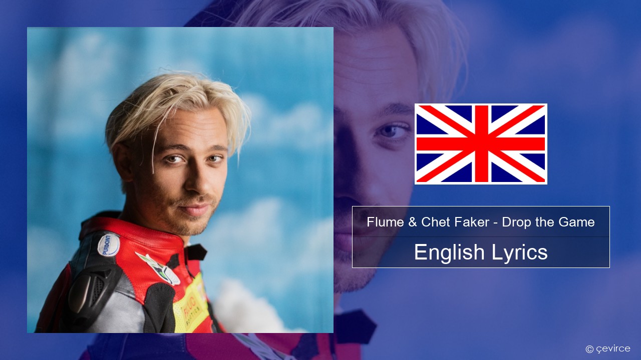 Flume & Chet Faker – Drop the Game English Lyrics