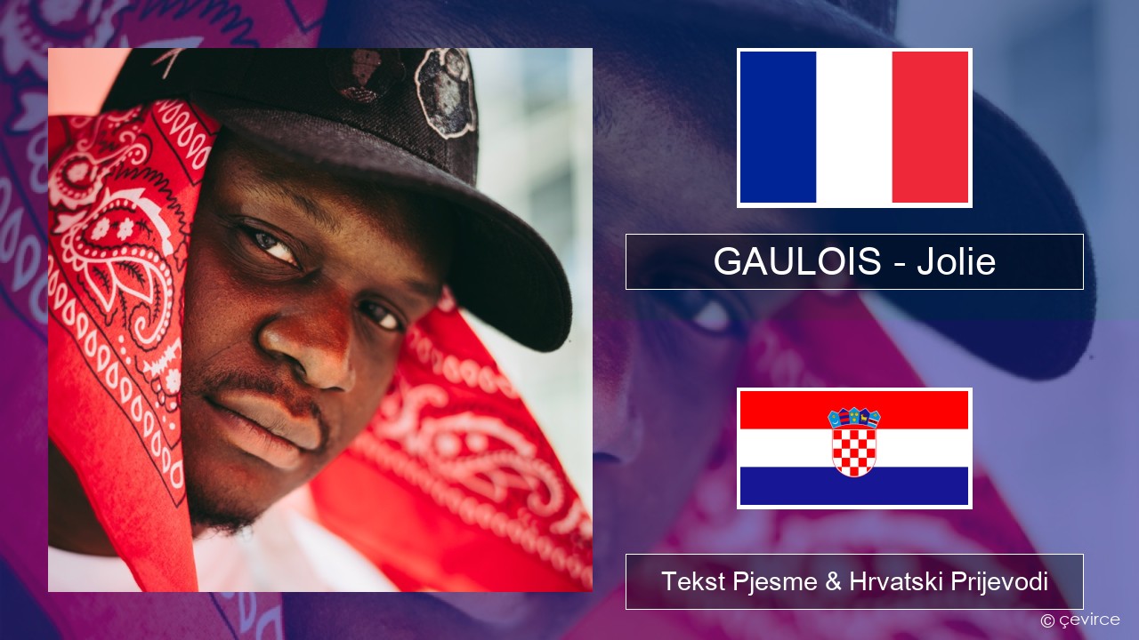 GAULOIS – Jolie (feat. Ninho) Francuski Tekst Pjesme & Hrvatski Prijevodi