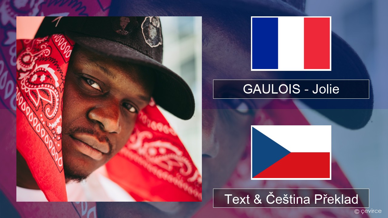 GAULOIS – Jolie (feat. Ninho) Francouzský Text & Čeština Překlad