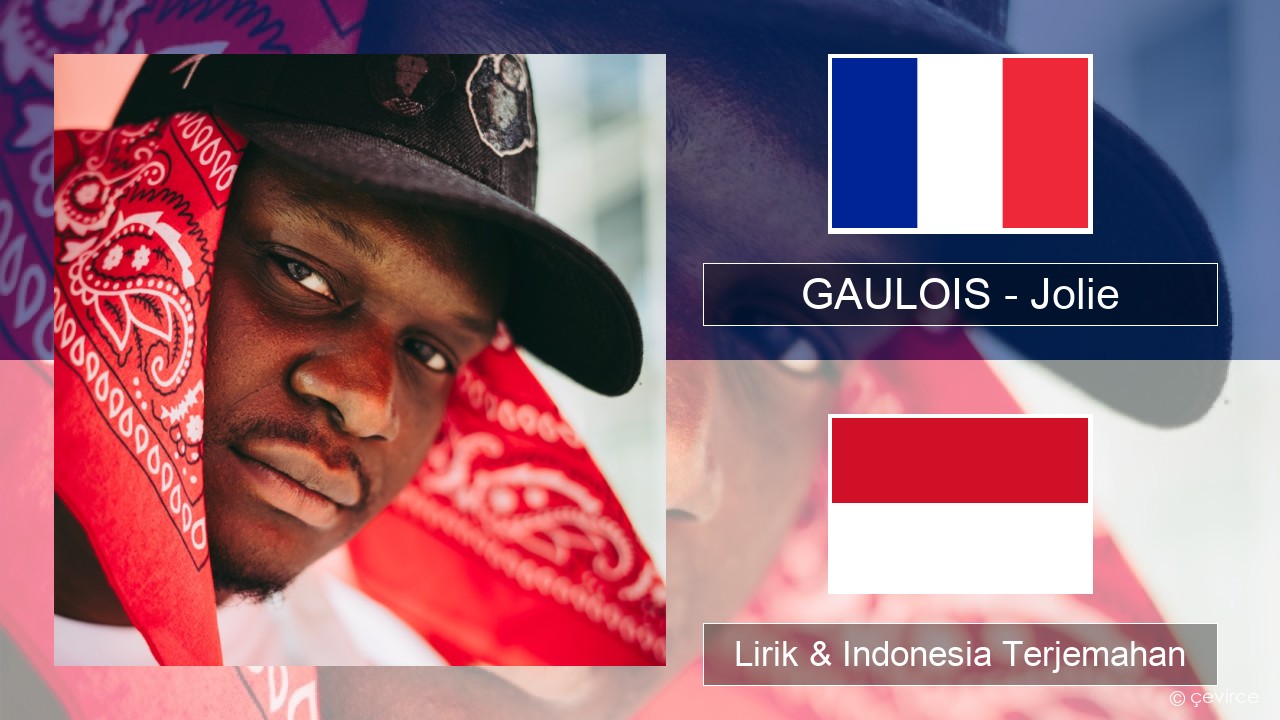 GAULOIS – Jolie (feat. Ninho) Prancis Lirik & Indonesia Terjemahan