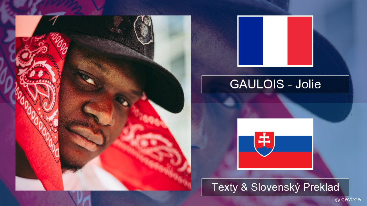 GAULOIS – Jolie (feat. Ninho) Francúzsky Texty & Slovenský Preklad