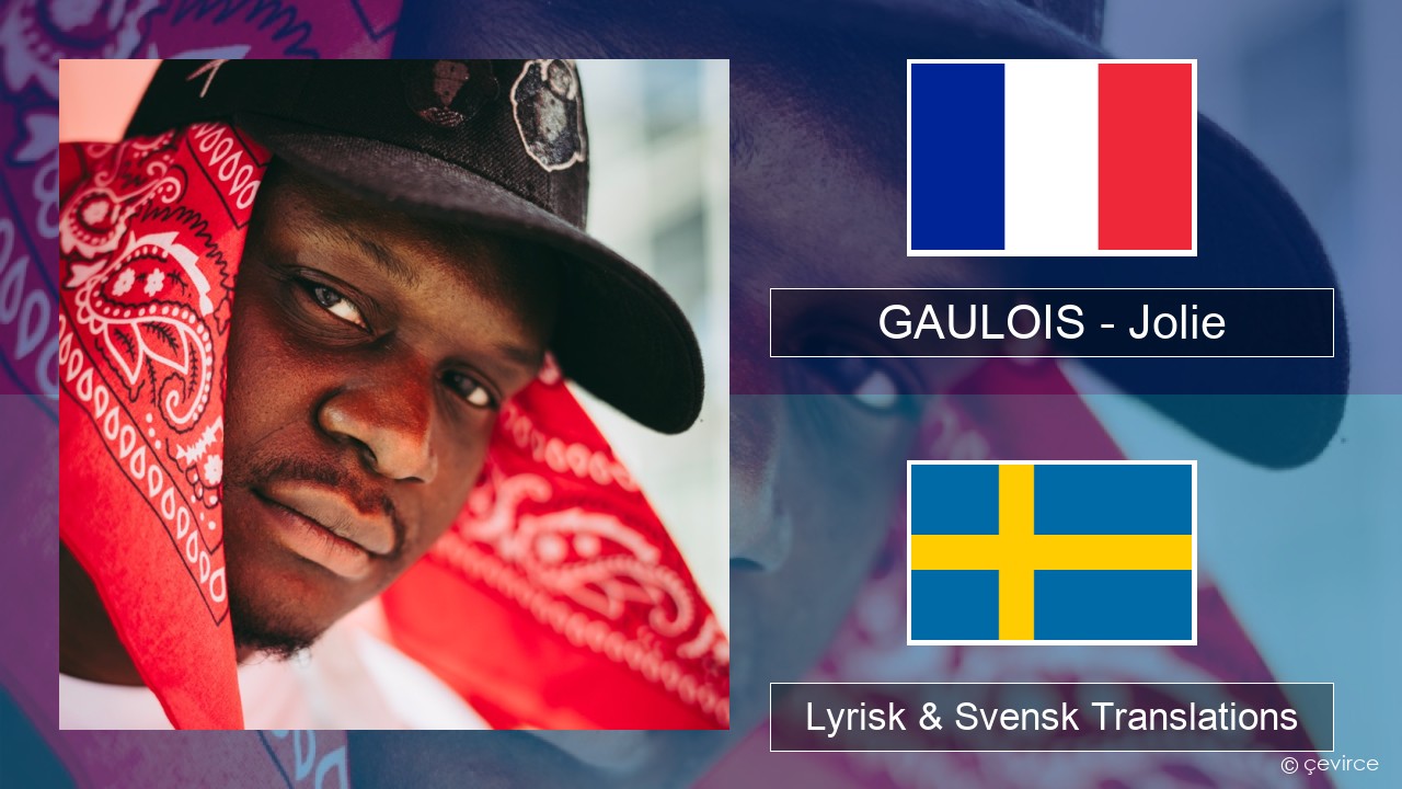 GAULOIS – Jolie (feat. Ninho) Fransk Lyrisk & Svensk Translations