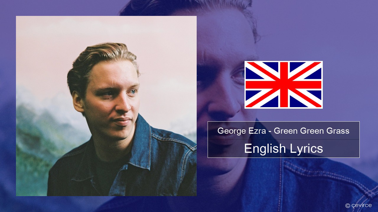 George Ezra – Green Green Grass English Lyrics