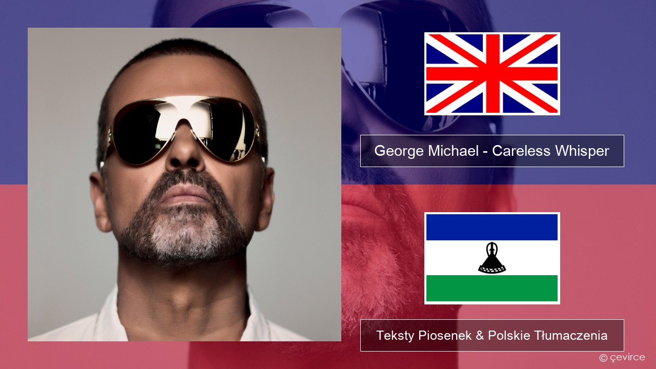 George Michael – Careless Whisper Polski Teksty Piosenek & Polskie Tłumaczenia