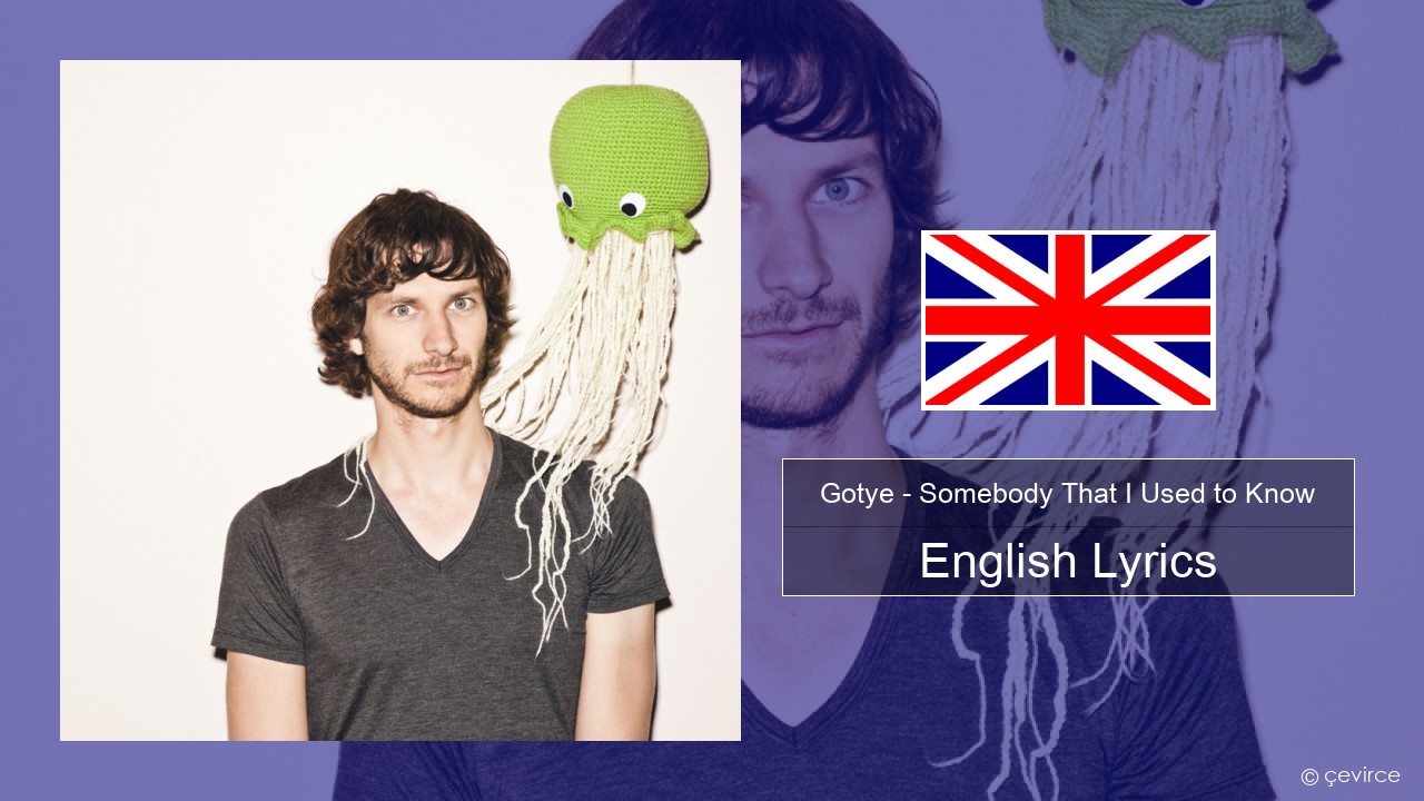 Gotye – Somebody That I Used to Know (feat. Kimbra) English Lyrics