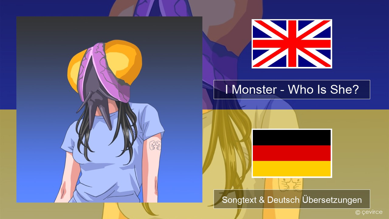 I Monster – Who Is She? Englisch Songtext & Deutsch Übersetzungen