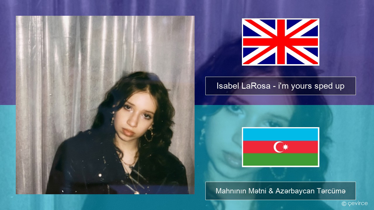 Isabel LaRosa – i’m yours sped up İngilis dili Mahnının Mətni & Azərbaycan Tərcümə