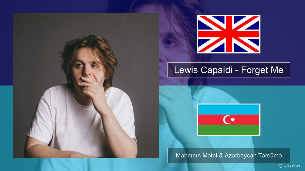 Lewis Capaldi – Forget Me İngilis dili Mahnının Mətni & Azərbaycan Tərcümə