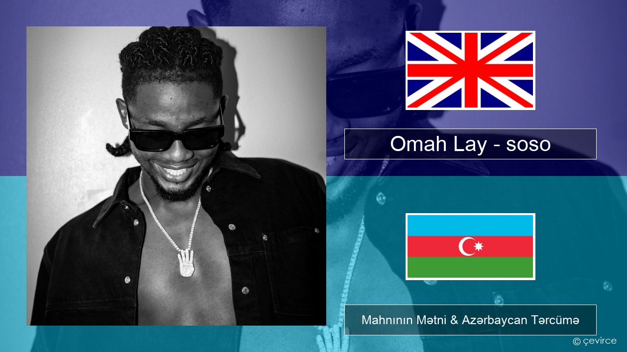 Omah Lay – soso İngilis dili Mahnının Mətni & Azərbaycan Tərcümə