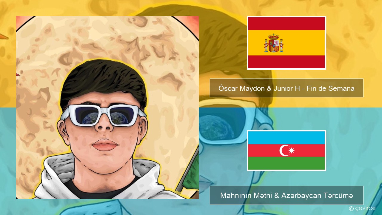 Óscar Maydon & Junior H – Fin de Semana İspan Mahnının Mətni & Azərbaycan Tərcümə
