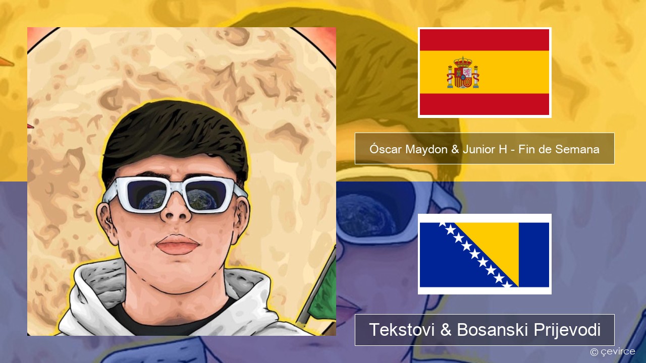 Óscar Maydon & Junior H – Fin de Semana Španski Tekstovi & Bosanski Prijevodi