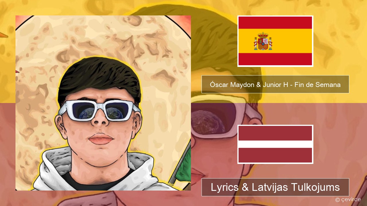 Óscar Maydon & Junior H – Fin de Semana Spāņu Lyrics & Latvijas Tulkojums