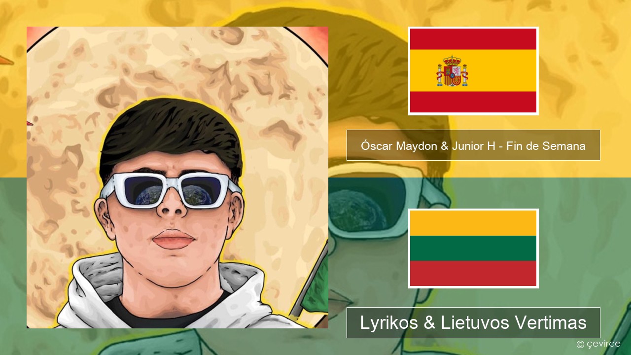 Óscar Maydon & Junior H – Fin de Semana Ispanų Lyrikos & Lietuvos Vertimas