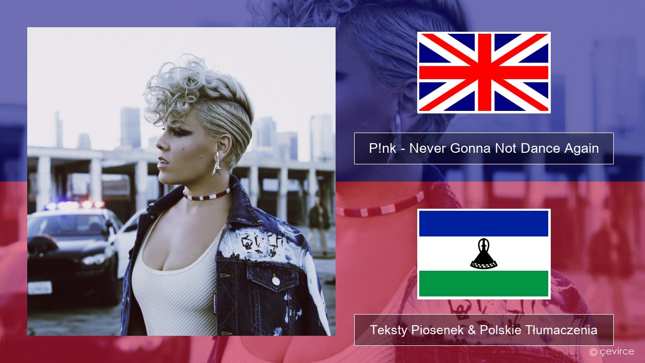 P!nk – Never Gonna Not Dance Again Polski Teksty Piosenek & Polskie Tłumaczenia