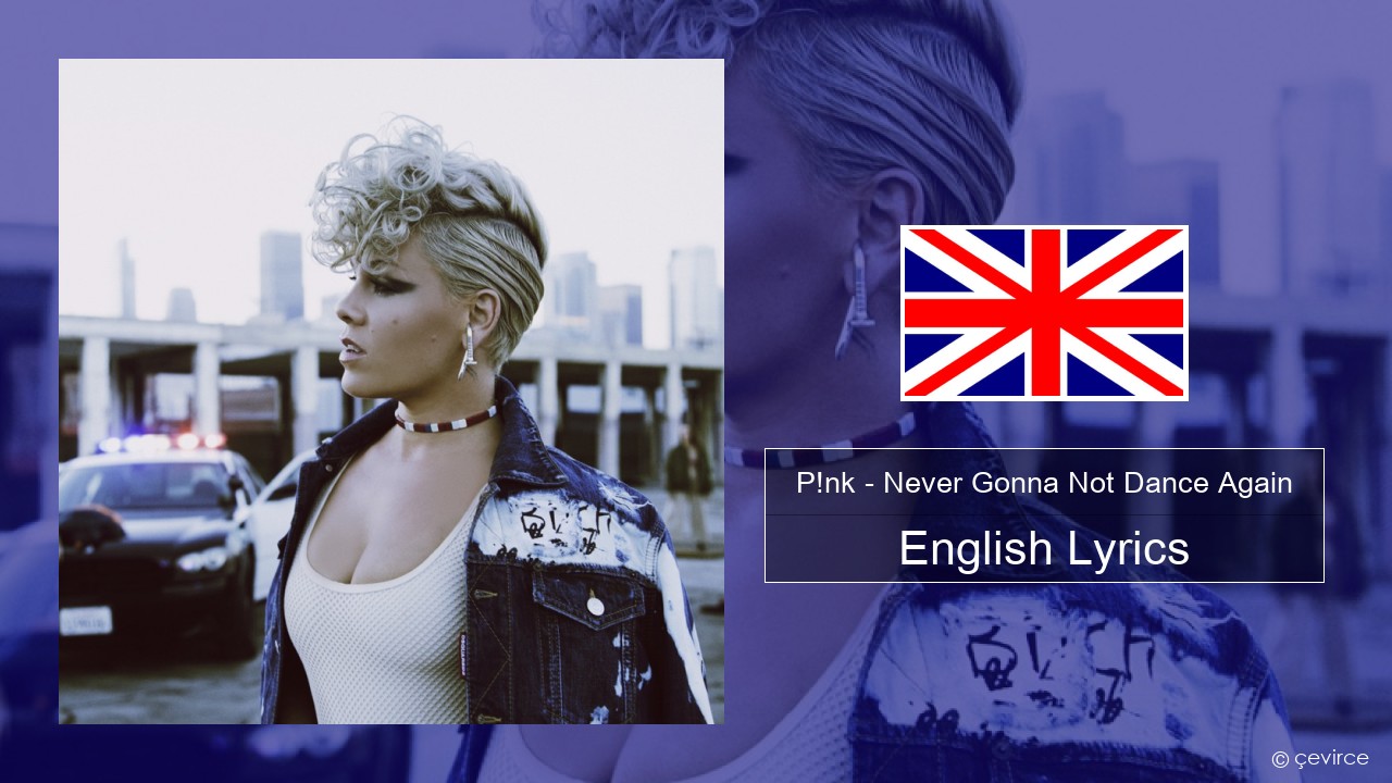 P!nk – Never Gonna Not Dance Again English Lyrics