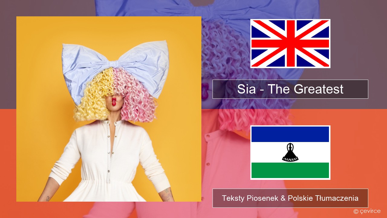 Sia – The Greatest (feat. Kendrick Lamar) Polski Teksty Piosenek & Polskie Tłumaczenia