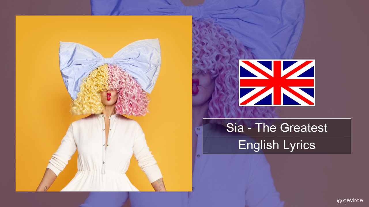 Sia – The Greatest (feat. Kendrick Lamar) English Lyrics