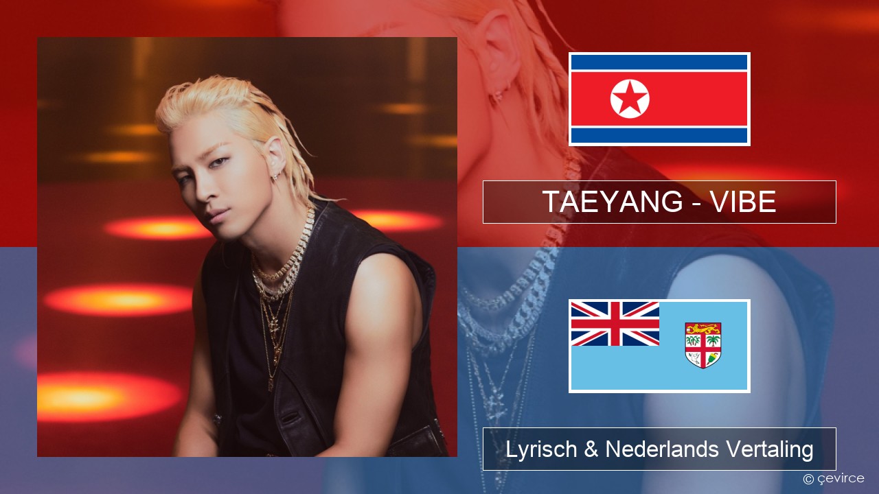 TAEYANG – VIBE (feat. Jimin of BTS) Koreaanse Lyrisch & Nederlands Vertaling