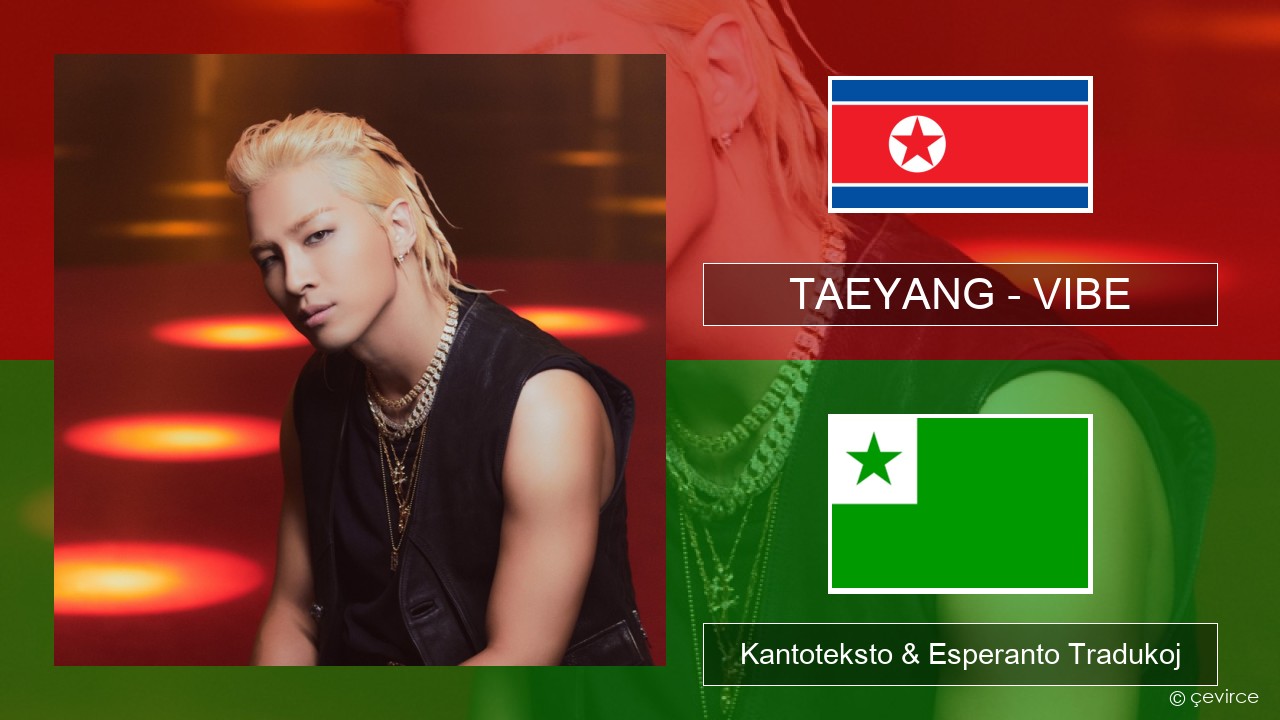 TAEYANG – VIBE (feat. Jimin of BTS) Korea Kantoteksto & Esperanto Tradukoj